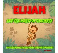 Elijah and the World of Dinosaurs: The adventure where YOU choose the ending!