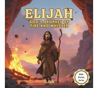 Elijah: God’s Prophet of Fire and Whisper | Bible stories for kids