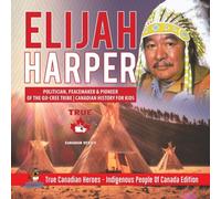 Elijah Harper - Politician, Peacemaker & Pioneer Of The Oji-Cree Tribe Canadian History For Kids True Canadian Heroes - Indigenous People Of Canada Edition