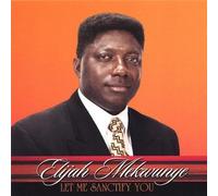 Elijah Mekwunye - Let Me Sanctify You