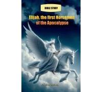 Elijah, The First Horseman Of The Apocalypse