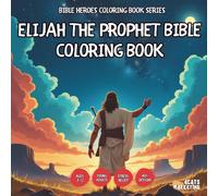 Elijah the Prophet Bible Coloring Book - for Kids, Teens, Adults and Seniors with Easy and Simple Designs for Stress Free Relaxation