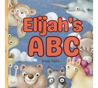 Elijah's ABC: A Personalized Kids Book Just for Elijah! Discover the ABCs of Self-Love with Animal Friends: A Personalized Children's Book Filled with ... Gift for Baby Showers, Holidays and Birthdays