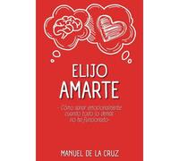 Elijo Amarte: Cómo Sanar Emocionalmente Cuando Todo Lo Demás No Ha Funcionado