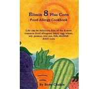 Elimin 8 Plus Corn Food Allergy Cookbook Life Can Be Delicious, Free Of The 8 Most Common Food Allergens