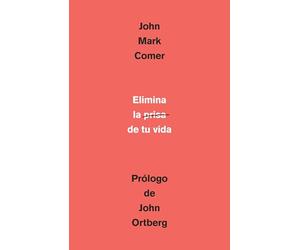 Elimina las prisas de tu vida / The Ruthless Elimination of Hurry: Cómo mantener la salud emocional y espiritual en el caos del mundo moderno/ ... Alive in the Chaos of the Modern World