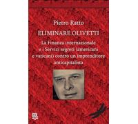 Eliminare Olivetti. La finanza internazionale e i servizi segreti (americani e vaticani) contro un imprenditore anticapitalista