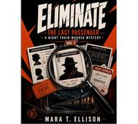 ELIMINATE: THE LAST PASSENGER, A NIGHT TRAIN MURDER MYSTERY VOLUME 3