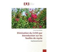 Elimination du Cr(VI) par bioreduction sur les feuilles de myrte vi) par bioreduction sur les feuilles de m - Fatima Zohra DERABLI - Universitaires Europeennes - broché - Livre
