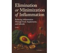 Elimination or Minimization of Inflammation: Reducing Inflammation Through Food, Supplements, and Lifestyle [Volume 1]