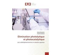 Elimination photolytique et photocatalytique De la diethylEnetriamine en solution aqueuse - Amina Benomara, - Universitaires Europeennes - broché - Manuel
