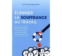 Eliminer la souffrance au travail Revivre après un burn-out - François Baumann - Josette Lyon - broché - Guide