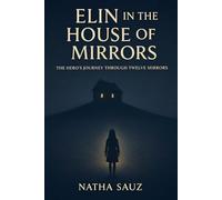 Elin in the House of Mirrors: The Hero's Journey Through 12 Mirrors