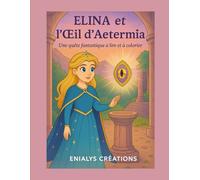 Elina et l’Œil d’Aeternia: Une quête fantastique à lire et à colorier