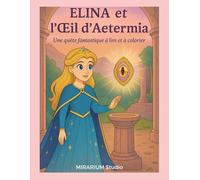 ELINA et l'Œil d'Aetermia: Une quête fantastique à lire et à colorier