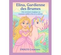 ELINA, GARDIENNE DES BRUMES: Un aventure magique au royaume oublié à lire et à colorier