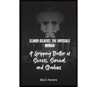 Elinor Gilbert; The Invisible Woman: A Gripping Thriller of Secrets, Survival, and Shadows