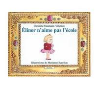 Elinor n'aime pas l'ecole Marianne Barcilon (Illustration), Christine Naumann-Villemin (Auteur)