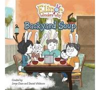 Elinor Wonders Why Backyard Soup by Daniel Whiteson Daniel Whiteson (Auteur)