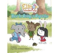 Elinor Wonders Why How to Carry a Cupcake by Daniel Whiteson Daniel Whiteson (Auteur)