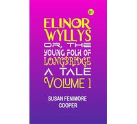 Elinor Wyllys; Or, The Young Folk of Longbridge: A Tale.