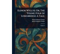 Elinor Wyllys; Or, The Young Folk of Longbridge: A Tale.
