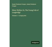 Elinor Wyllys; Or, The Young Folk of Longbridge: Volume 2 - in large print