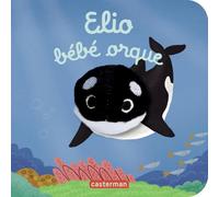 Elio bébé orque: Livre marionnette pour bébé - dès 3 mois