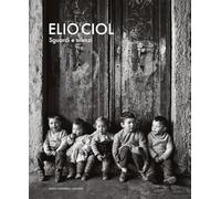 Elio Ciol. Sguardi e silenzi. Catalogo della mostra (Milano, 14 novembre 2025-15 febbraio 2026)