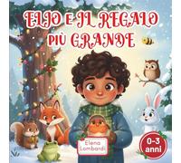 Elio e il Regalo più Grande: Una tenera storia illustrata per bambini sull'amicizia, la gentilezza e il vero significato del Natale