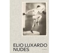 Elio Luxardo. Nudes. Ediz. italiana e inglese