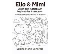 Elio & Mimi - Unterm Apfelbaum beginnt das Abenteuer: Ein Vorlesebuch für Kinder ab 3 Jahren