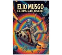 Elio Musgo E A Odisseia Do Absurdo (Portuguese Edition)