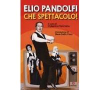 Elio Pandolfi. Che Spettacolo!