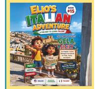 Elio’s Italian Adventure: A Fun Way to Learn Italian Book #15::: This Time he Visits Gela,Sicily :: An English-Italian Bilingual Storybook for Kids, Teens, and Adults