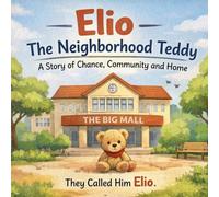 Elio - The Neighborhood Teddy: A Story of Chance, Community and Home