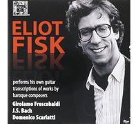 Eliot Fisk Performs His Own Guitar Transcriptions of Works by Baroque Composers Girolamo Frescobaldi, J.S. Bach, and Domenico Scarlatti