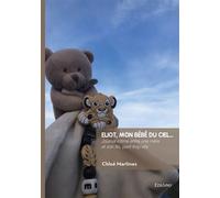 Eliot, mon bébé du ciel... Journal intime entre une mère et son fils, parti trop vite - Chloé Martinez - Edilivre-Aparis - broché - Récit