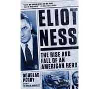 Eliot Ness : The Rise And Fall Of An American Hero (Paperback) Douglas Perry, (Auteur)