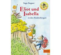Eliot und Isabella in den Räuberbergen: Roman. Mit farbigen Bildern von Ingo Siegner
