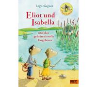 Eliot und Isabella und das geheimnisvolle Ungeheuer: Band 7. Mit farbigen Bildern von Ingo Siegner