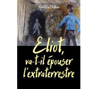 Eliot, va-t-il épouser l'extraterrestre - Aymé Du Château - Librinova - broché - Roman