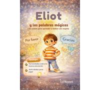 Eliot y las palabras mágicas: Un cuento para aprender a hablar con respeto