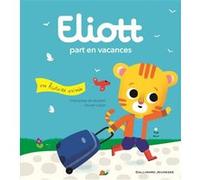Eliott part en vacances Françoise De Guibert (Auteur), Olivier Latyk (Auteur), Olivier Latyk (Illustration)