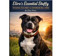 Elira’s Essential Staffy: 10 Essential Facts About the Staffordshire Bull Terrier
