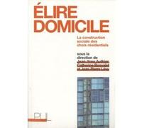 Elire Domicile - La Construction Sociale Des Choix Résidentiels