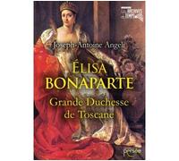Élisa Bonaparte Grande duchesse de Toscane - Joseph-Antoine Angeli - Persee - broché - Biographie