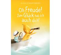 Elisa Eckartsbe Oh Freude Zum Glück hab ich auch dich (Geh hin und füh (Relié)