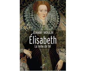 Elisabeth Architecte, artiste et autocrate de la moderne Albion - Joanny Moulin - Cerf - broché - Biographie