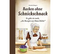 Elisabeth Bange Backen ohne Schnickschnack: Es gibt sie noch, "die Rezep (Relié)